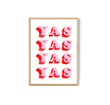Load image into Gallery viewer, Yas Yas Yas Print
